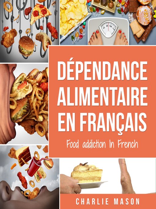 Title details for Dépendance alimentaire En français/ Food addiction In French by Charlie Mason - Available